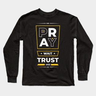 Pray Wait Trust Inspirational Quotes Positive Long Sleeve T-Shirt